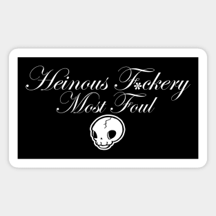 Heinous F*ckery Most Foul - White Outlined Version 3 Magnet